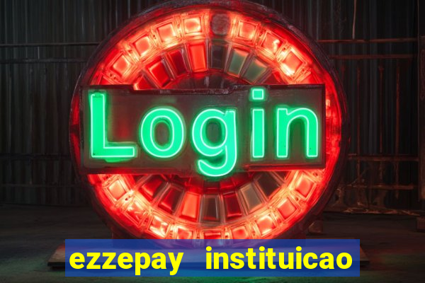 ezzepay instituicao de pagamento ltda